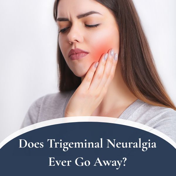 Does Trigeminal Neuralgia Ever Go Away