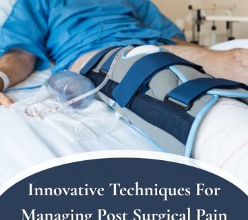 Innovative Techniques For Managing Post Surgical Pain 360x320