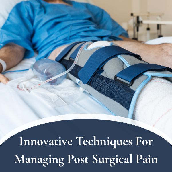 Innovative Techniques For Managing Post Surgical Pain