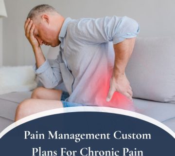 Pain Management Custom Plans For Chronic Pain 360x320