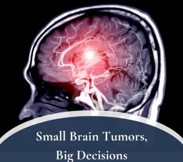 Small Brain Tumors Big Decisions 360x320