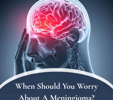 When Should You Worry About A Meningioma 360x320