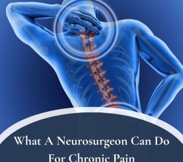 What A Neurosurgeon Can Do For Chronic Pain 360x320